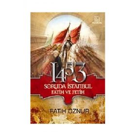 1453 SORUDA İSTANBUL FATIH VE FETIH - FATIH ÖZNUR