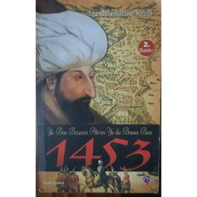 1453 - YA BEN BİZANS'I ALIRIM, YA DA BIZANS BENI - İSKENDER FAHRETTIN SERTELLI