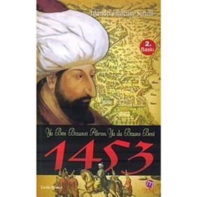 1453 - YA BEN BİZANS'I ALIRIM, YA DA BIZANS BENI - İSKENDER FAHRETTIN SERTELLI