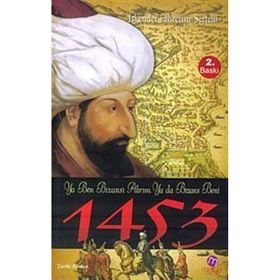 1453 - YA BEN BİZANS'I ALIRIM, YA DA BIZANS BENI - İSKENDER FAHRETTIN SERTELLI