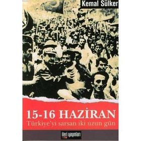 15-16 HAZIRAN -TÜRKİYE'Yİ SARSAN İKİ UZUN GÜN- - KEMAL SÜLKER