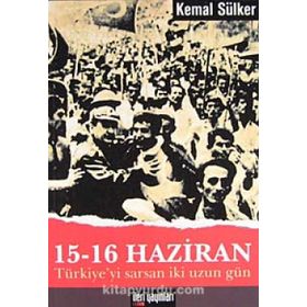 15-16 HAZIRAN -TÜRKİYE'Yİ SARSAN İKİ UZUN GÜN- - KEMAL SÜLKER