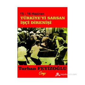 15 - 16 HAZIRAN TÜRKİYE'Yİ SARSAN İŞÇİ DİRENİŞİ - TURHAN FEYİZOĞLU