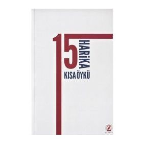 15 Harika Kısa Öykü - Anton Pavlovich Chekhov Sercan Zorbozan Virginia Woolf Henry James Katherine Mansfield James Joyce guy de maupassanat Anatole France Joseph Rudyard Kipling o`henry edgar allen poe nathanniel hawthorne Edith Wharton Alexandr Sergeyevi