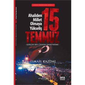 15 Temmuz Ahaliden Millet Olmaya Yükseliş - İsmail Kazdal