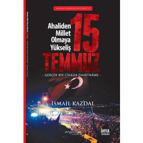 15 Temmuz Ahaliden Millet Olmaya Yükseliş - İsmail Kazdal