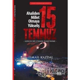 15 Temmuz Ahaliden Millet Olmaya Yükseliş - İsmail Kazdal