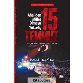 15 Temmuz Ahaliden Millet Olmaya Yükseliş - İsmail Kazdal