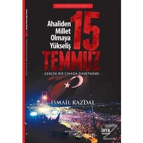 15 Temmuz Ahaliden Millet Olmaya Yükseliş - İsmail Kazdal