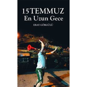 15 Temmuz En Uzun Gece - Eray Görgülü