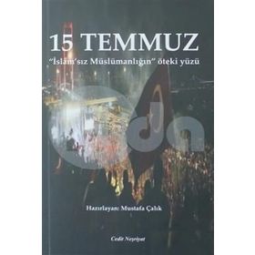 15 Temmuz: İslam'sız Müslümanlığın Öteki Yüzü - Mustafa Çalık