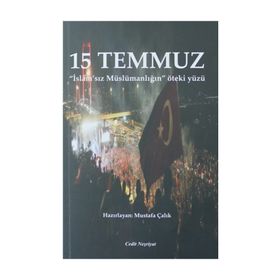 15 Temmuz: İslam'sız Müslümanlığın Öteki Yüzü - Mustafa Çalık