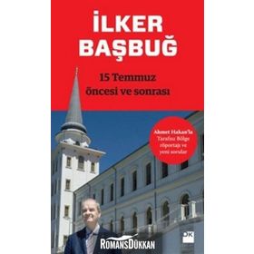 15 Temmuz Öncesi ve Sonrası - İlker Başbuğ