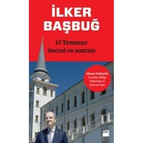 15 Temmuz Öncesi ve Sonrası - İlker Başbuğ