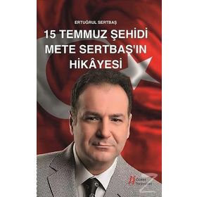15 Temmuz Şehidi Mete Sertbaş’ın Hikayesi - Ertuğrul Sertbaş