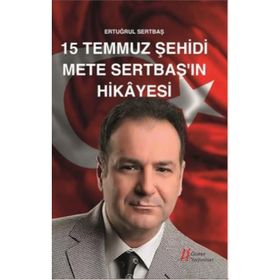 15 Temmuz Şehidi Mete Sertbaş’ın Hikayesi - Ertuğrul Sertbaş