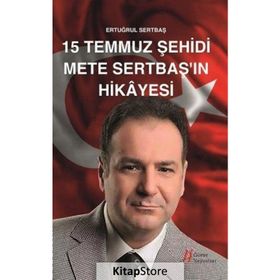 15 Temmuz Şehidi Mete Sertbaş’ın Hikayesi - Ertuğrul Sertbaş