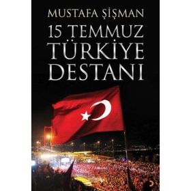 15 Temmuz Türkiye Destanı - Mustafa Şişman