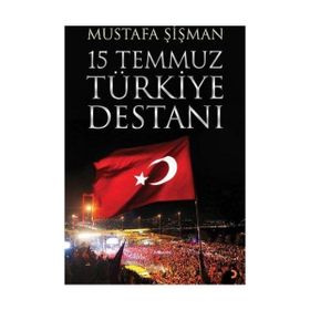 15 Temmuz Türkiye Destanı - Mustafa Şişman