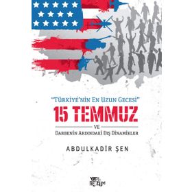 15 Temmuz ve Darbenin Ardındaki Dış Dinamikler - Abdulkadir Şen