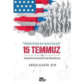 15 Temmuz ve Darbenin Ardındaki Dış Dinamikler - Abdulkadir Şen