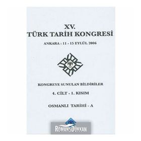 15. Türk Tarih Kongresi - 4. Cilt - 1. Kısım - Kolektif