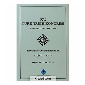 15. Türk Tarih Kongresi - 4. Cilt - 1. Kısım - Kolektif
