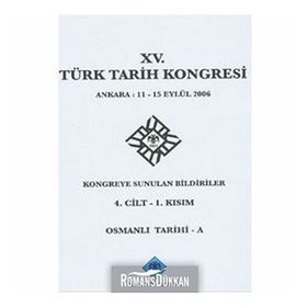 15. Türk Tarih Kongresi - 4. Cilt - 1. Kısım - Kolektif