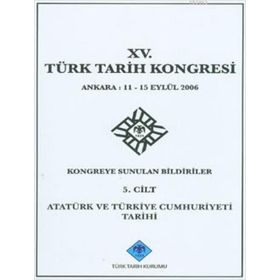 15. Türk Tarih Kongresi - 5. Cilt Atatürk ve Türkiye Cumhuriyeti Tarihi - Yazar Belirtilmemiş