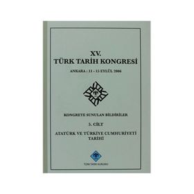 15. Türk Tarih Kongresi - 5. Cilt Atatürk ve Türkiye Cumhuriyeti Tarihi - Yazar Belirtilmemiş