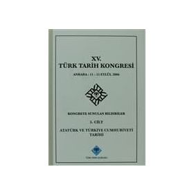 15. Türk Tarih Kongresi - 5. Cilt Atatürk ve Türkiye Cumhuriyeti Tarihi - Yazar Belirtilmemiş