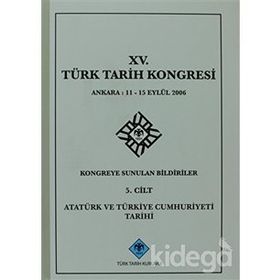 15. Türk Tarih Kongresi - 5. Cilt Atatürk ve Türkiye Cumhuriyeti Tarihi - Yazar Belirtilmemiş