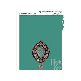 15. Yüzyılda Türk Mimarlığı Ve Tezyinatı - Leon Parvillee