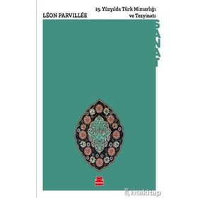 15. Yüzyılda Türk Mimarlığı Ve Tezyinatı - Leon Parvillee