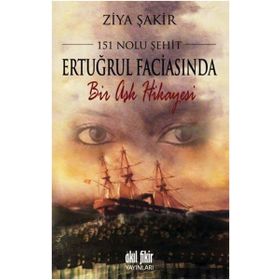 151 Nolu Şehit Ertuğrul Faciasında Bir Aşk Hikayesi - Ziya Şakir Soku