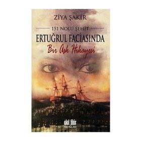 151 Nolu Şehit Ertuğrul Faciasında Bir Aşk Hikayesi - Ziya Şakir Soku