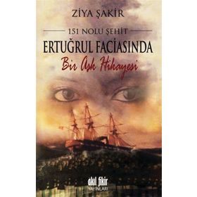 151 Nolu Şehit Ertuğrul Faciasında Bir Aşk Hikayesi - Ziya Şakir Soku
