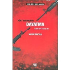 1514-2012 KÜRT SORUNUNDA DAYATMA BARIŞ MI? SAVAŞ MI? - MEHDI BEKTAŞ