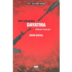 1514-2012 KÜRT SORUNUNDA DAYATMA BARIŞ MI? SAVAŞ MI? - MEHDI BEKTAŞ