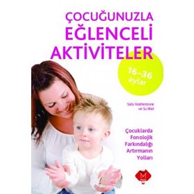 16-36 Ay Çocuğunuzla Eğlenceli Aktiviteler - Sally Featherstone Phill Featherstone