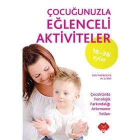 16-36 Ay Çocuğunuzla Eğlenceli Aktiviteler - Sally Featherstone Phill Featherstone