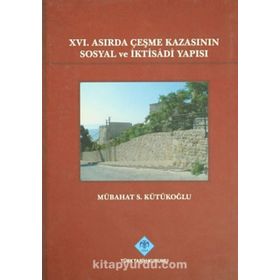 16. Asırda Çeşme Kazasının Sosyal ve İktisadi Yapısı - Mübahat S. Kütükoğlu