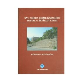 16. Asırda Çeşme Kazasının Sosyal ve İktisadi Yapısı - Mübahat S. Kütükoğlu