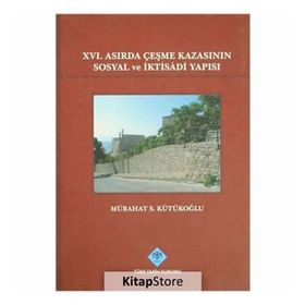 16. Asırda Çeşme Kazasının Sosyal ve İktisadi Yapısı - Mübahat S. Kütükoğlu