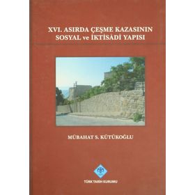 16. Asırda Çeşme Kazasının Sosyal ve İktisadi Yapısı - Mübahat S. Kütükoğlu
