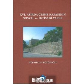 16. Asırda Çeşme Kazasının Sosyal ve İktisadi Yapısı - Mübahat S. Kütükoğlu