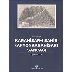 16. Asırda Karahisar-ı Sahib Afyonkarahisar Sancağı - Üçler Bulduk