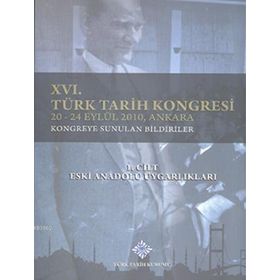 16. Türk Tarih Kongresi 1. Cilt Eski Anadolu Uygarlıkları - kollektif