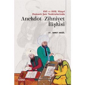 16 ve 17. Yüzyıl Osmanlı Şair Tezkirelerinde Anekdot-Zihniyet İlişkisi - Ahmet Akgül