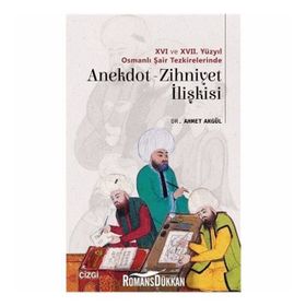 16 ve 17. Yüzyıl Osmanlı Şair Tezkirelerinde Anekdot-Zihniyet İlişkisi - Ahmet Akgül